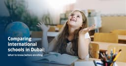 Comparing international schools in Dubai: What to know before enrolling